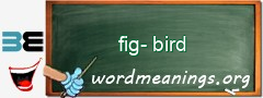 WordMeaning blackboard for fig-bird